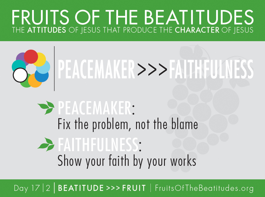 FRUITS OF THE BEATITUDES | PEACEMAKER >>> FAITHFULNESS (17-2)
