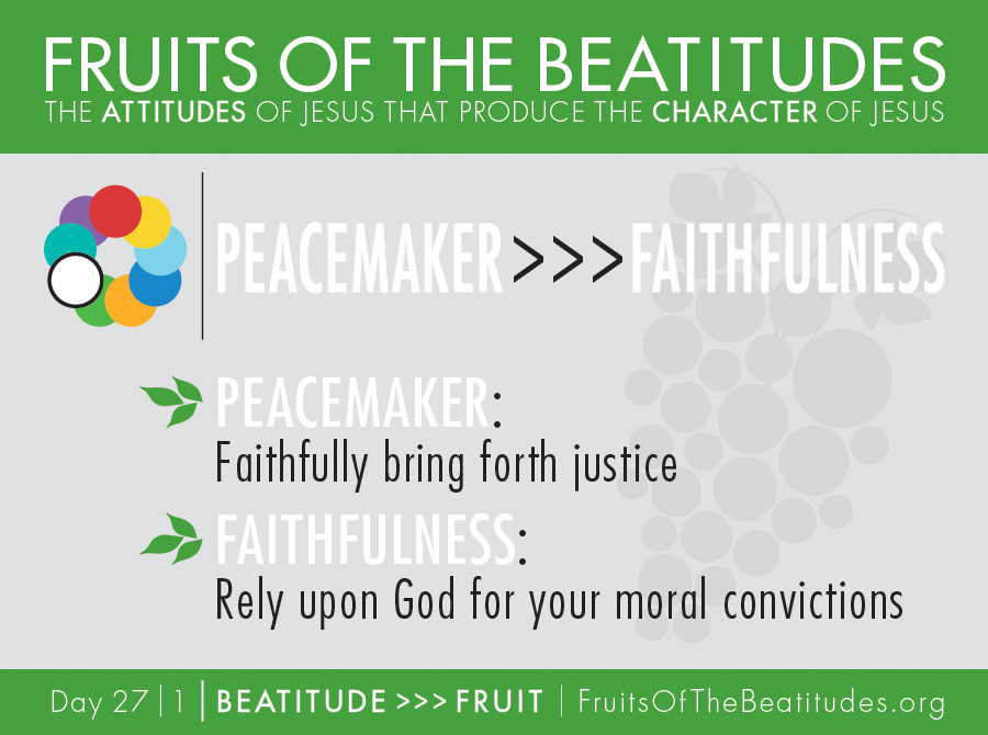 FRUITS OF THE BEATITUDES | PEACEMAKER >>> FAITHFULNESS (27-1)
