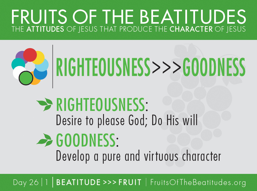 FRUITS OF THE BEATITUDES | RIGHTEOUSNESS >>> GOODNESS (26-1)